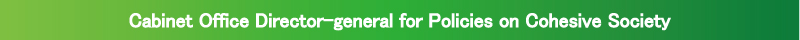 Cabinet Office Director-general for Policies on Cohesive Society 